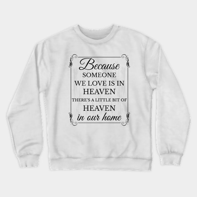 Because someone we love is in heaven there's a little bit of heaven in our home Crewneck Sweatshirt by Lekrock Shop